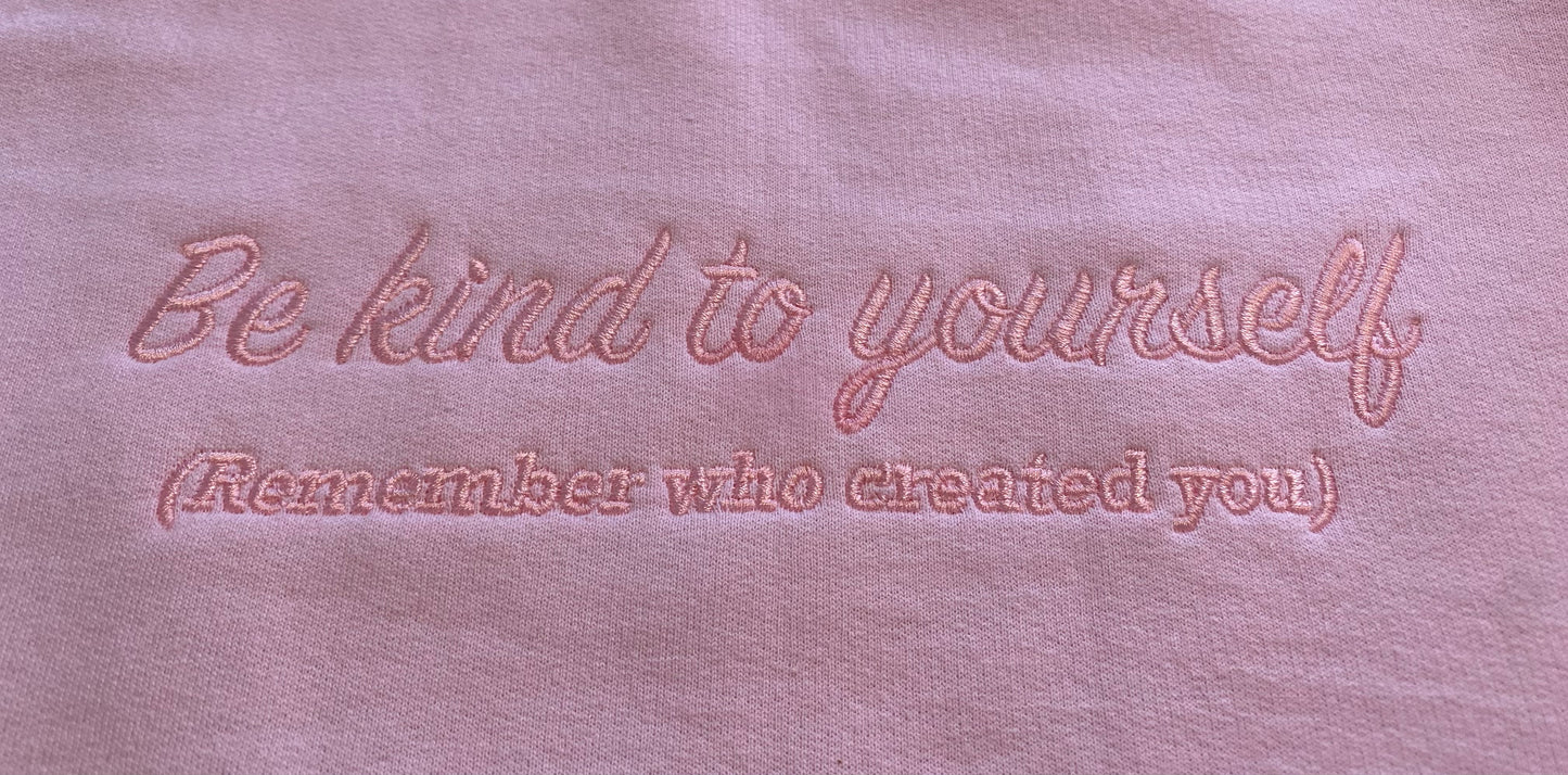 Be Kind to Yourself- Embroidered Crewneck